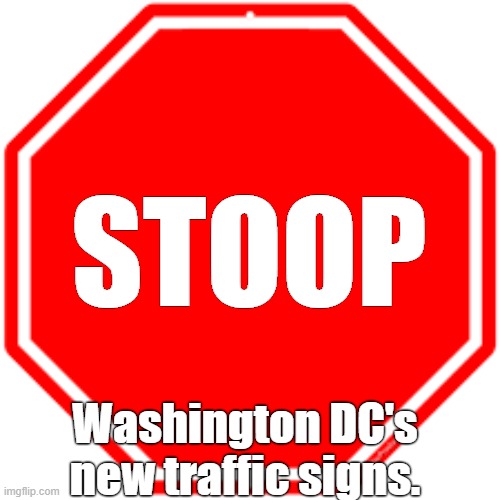 Stoop the Donald! | STOOP; Washington DC's new traffic signs. | image tagged in trump,stoop | made w/ Imgflip meme maker