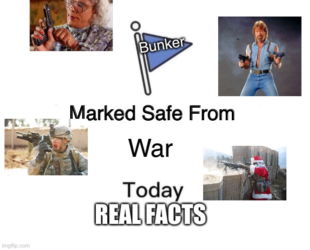 Marked Safe From | Bunker; War; REAL FACTS | image tagged in memes,marked safe from | made w/ Imgflip meme maker