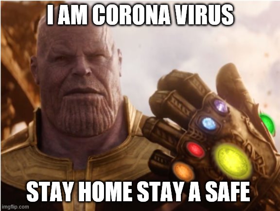 Thanos with the stones | I AM CORONA VIRUS; STAY HOME STAY A SAFE | image tagged in thanos with the stones | made w/ Imgflip meme maker