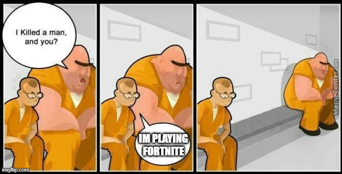 at the prison | IM PLAYING FORTNITE | image tagged in prisoners blank | made w/ Imgflip meme maker
