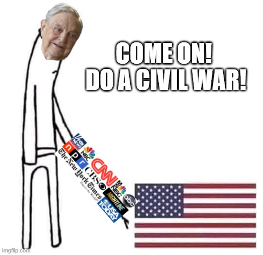 Come on do a civil war 2020 | COME ON!  DO A CIVIL WAR! | image tagged in do a civil war 2020 | made w/ Imgflip meme maker