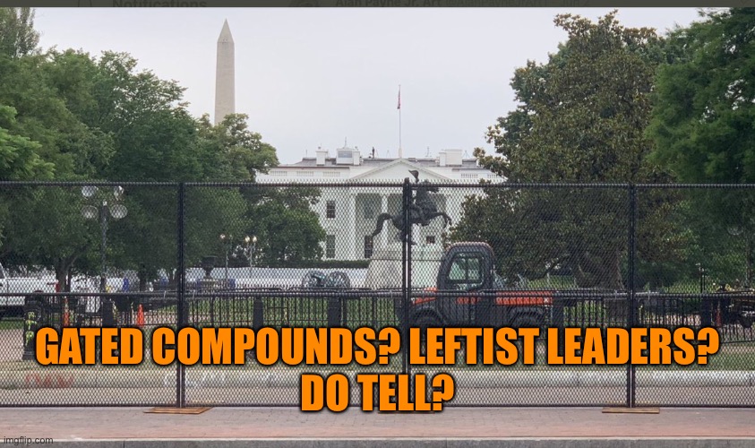 GATED COMPOUNDS? LEFTIST LEADERS?
DO TELL? | made w/ Imgflip meme maker