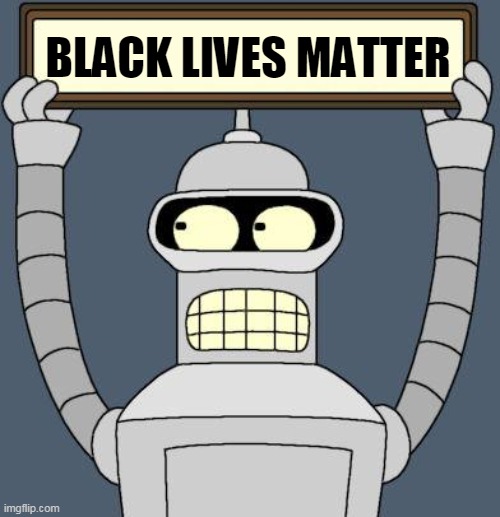 Bender cartel | BLACK LIVES MATTER | image tagged in bender cartel,bender,black lives matter | made w/ Imgflip meme maker