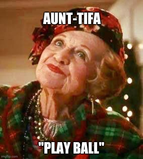 Aunt Bethany | AUNT-TIFA; "PLAY BALL" | image tagged in aunt bethany | made w/ Imgflip meme maker