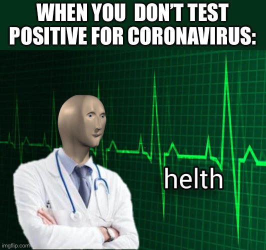 Helth | WHEN YOU  DON’T TEST POSITIVE FOR CORONAVIRUS: | image tagged in stonks helth,memes,stonks,coronavairus,health,fun | made w/ Imgflip meme maker