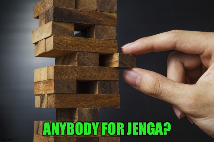 jenga | ANYBODY FOR JENGA? | image tagged in jenga | made w/ Imgflip meme maker