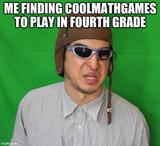 Filthy Frank | ME FINDING COOLMATHGAMES TO PLAY IN FOURTH GRADE | image tagged in filthy frank | made w/ Imgflip meme maker