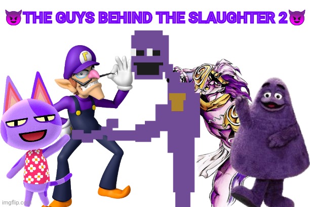 The sequel no one requested |  😈THE GUYS BEHIND THE SLAUGHTER 2😈 | image tagged in sequel,crossover,fnaf,purple guy,the man behind the slaughter,meme | made w/ Imgflip meme maker