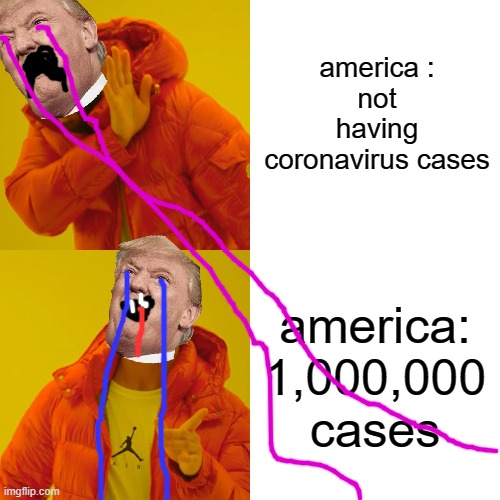 Drake Hotline Bling Meme | america :
not having coronavirus cases; america:
1,000,000 cases | image tagged in memes,drake hotline bling | made w/ Imgflip meme maker