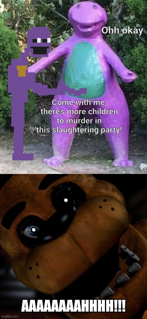 The Guys Behind the Slaughter 3: We've been killed! (And I'm done) | Ohh okay; Come with me, there's more children to murder in this slaughtering party! AAAAAAAAHHHH!!! | image tagged in cha cha real smooth barney,fnaf,the man behind the slaughter,cha cha real smooth,purple guy,barney | made w/ Imgflip meme maker