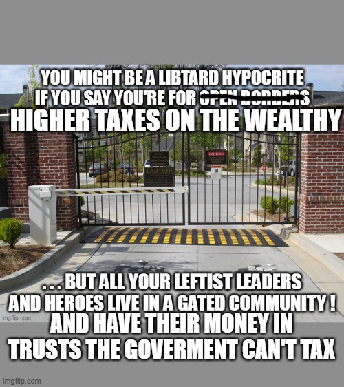 HIGHER TAXES ON THE WEALTHY AND HAVE THEIR MONEY IN TRUSTS THE GOVERMENT CAN'T TAX | made w/ Imgflip meme maker