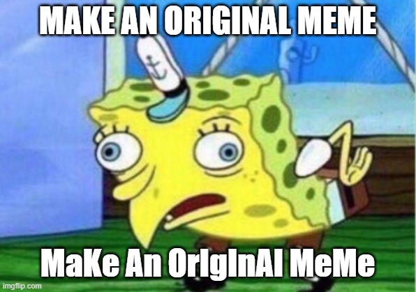 Thanks People | MAKE AN ORIGINAL MEME; MaKe An OrIgInAl MeMe | image tagged in memes,mocking spongebob | made w/ Imgflip meme maker