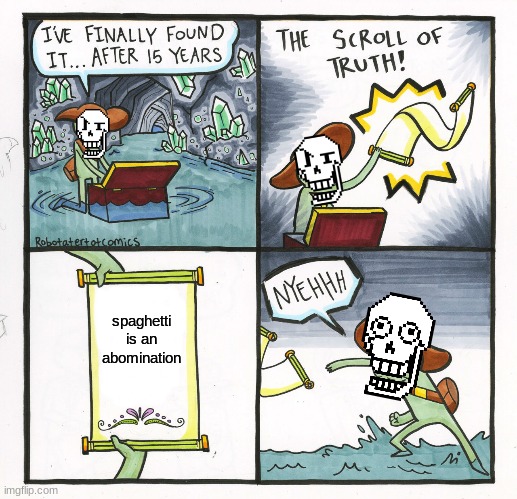 Papyrus' Journey | spaghetti is an abomination | image tagged in memes,the scroll of truth | made w/ Imgflip meme maker