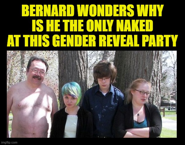 Creepy family guy.  Everybody has one. | BERNARD WONDERS WHY IS HE THE ONLY NAKED AT THIS GENDER REVEAL PARTY | image tagged in funny,genders,babies,family,creepy guy,pervert | made w/ Imgflip meme maker