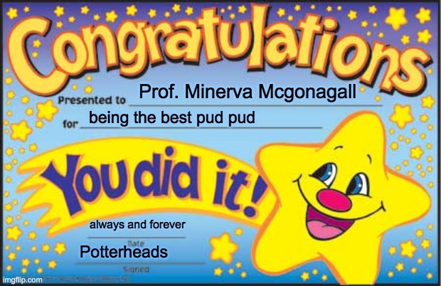 Happy Star Congratulations Meme | Prof. Minerva Mcgonagall being the best pud pud always and forever Potterheads | image tagged in memes,happy star congratulations | made w/ Imgflip meme maker