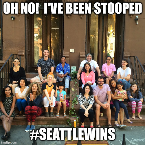 I've Been Stooped | OH NO!  I'VE BEEN STOOPED; #SEATTLEWINS | image tagged in seattle,trump,donald trump is an idiot | made w/ Imgflip meme maker