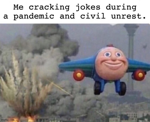 Oh well |  Me cracking jokes during a pandemic and civil unrest. | image tagged in thomas the train | made w/ Imgflip meme maker