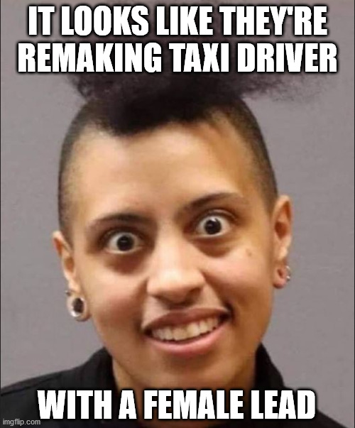 Coming this summer, Chiara de Blassio as Travisa Bickle in Uber Driver | IT LOOKS LIKE THEY'RE REMAKING TAXI DRIVER; WITH A FEMALE LEAD | image tagged in taxi driver | made w/ Imgflip meme maker
