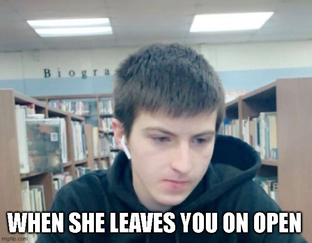 LOL | WHEN SHE LEAVES YOU ON OPEN | image tagged in fortnite memes | made w/ Imgflip meme maker