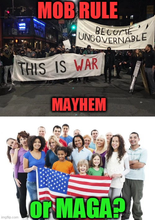 The Choice is CLEAR~~Democrats or America? | MOB RULE; MAYHEM; or MAGA? | image tagged in political meme,democrats,republicans,liberal vs conservative,maga,donald trump | made w/ Imgflip meme maker