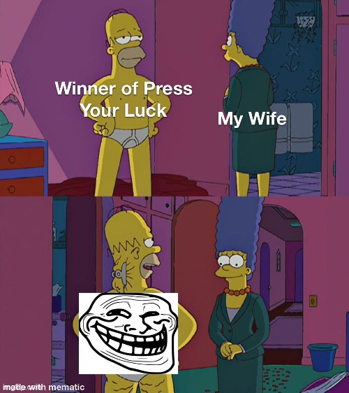 The Simpsons Trolling Moment | image tagged in the simpsons,trolling,press your luck,memes,disney | made w/ Imgflip meme maker