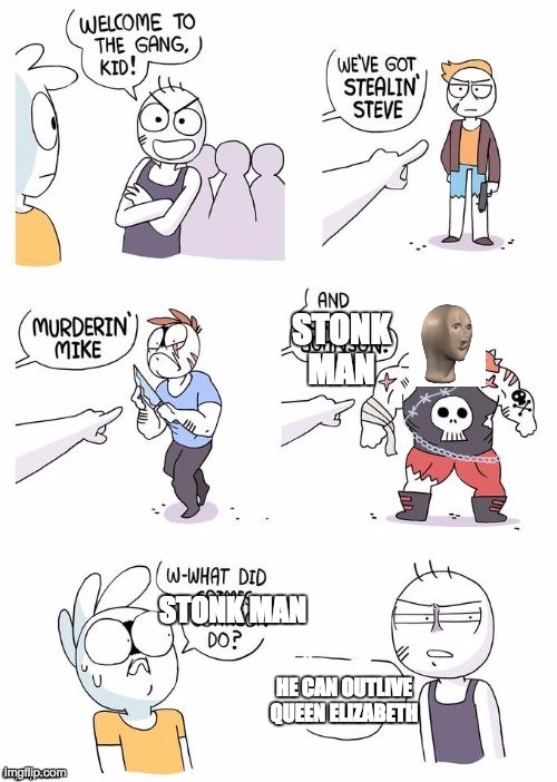 Crimes Johnson | STONK MAN; STONK MAN; HE CAN OUTLIVE QUEEN ELIZABETH | image tagged in crimes johnson | made w/ Imgflip meme maker