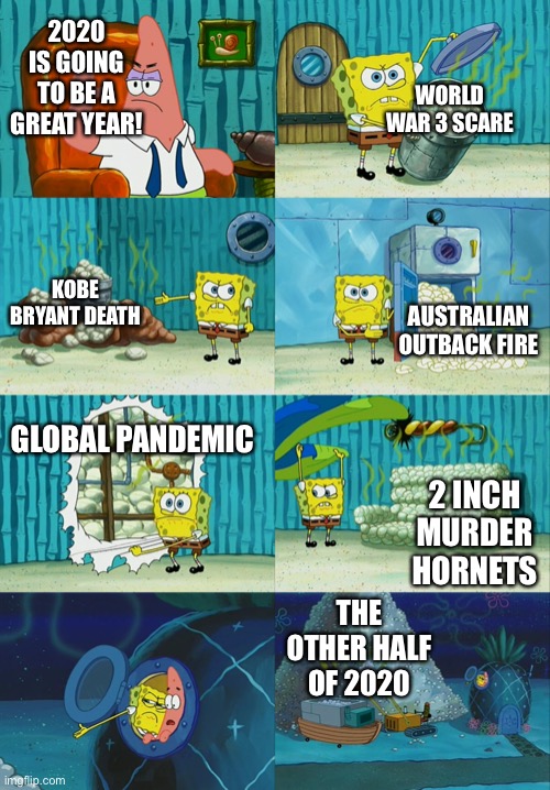 It’s only half way over | 2020 IS GOING TO BE A GREAT YEAR! WORLD WAR 3 SCARE; KOBE BRYANT DEATH; AUSTRALIAN OUTBACK FIRE; GLOBAL PANDEMIC; 2 INCH MURDER HORNETS; THE OTHER HALF OF 2020 | image tagged in spongebob diapers meme,2020,covid19,corona virus,murder hornets,world war 3 | made w/ Imgflip meme maker