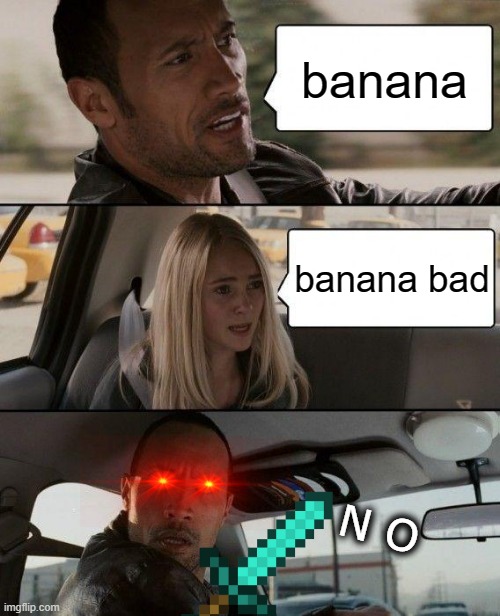 BANANA GOOD | banana; banana bad; N O | image tagged in memes,the rock driving | made w/ Imgflip meme maker
