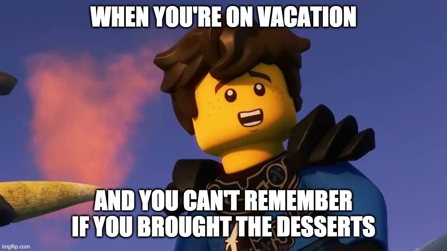 WHEN YOU'RE ON VACATION; AND YOU CAN'T REMEMBER IF YOU BROUGHT THE DESSERTS | image tagged in blue | made w/ Imgflip meme maker