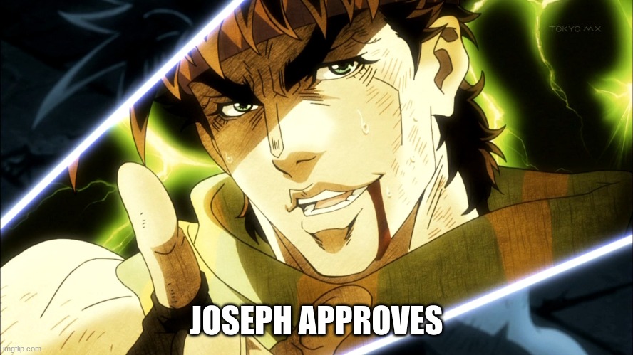 Jojo Meme | JOSEPH APPROVES | image tagged in jojo meme | made w/ Imgflip meme maker