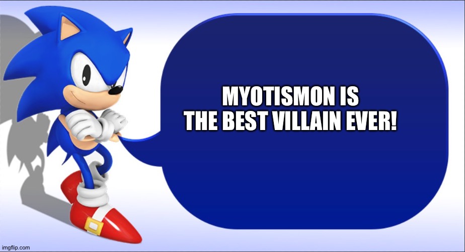 Sonic says | MYOTISMON IS THE BEST VILLAIN EVER! | image tagged in sonic says | made w/ Imgflip meme maker