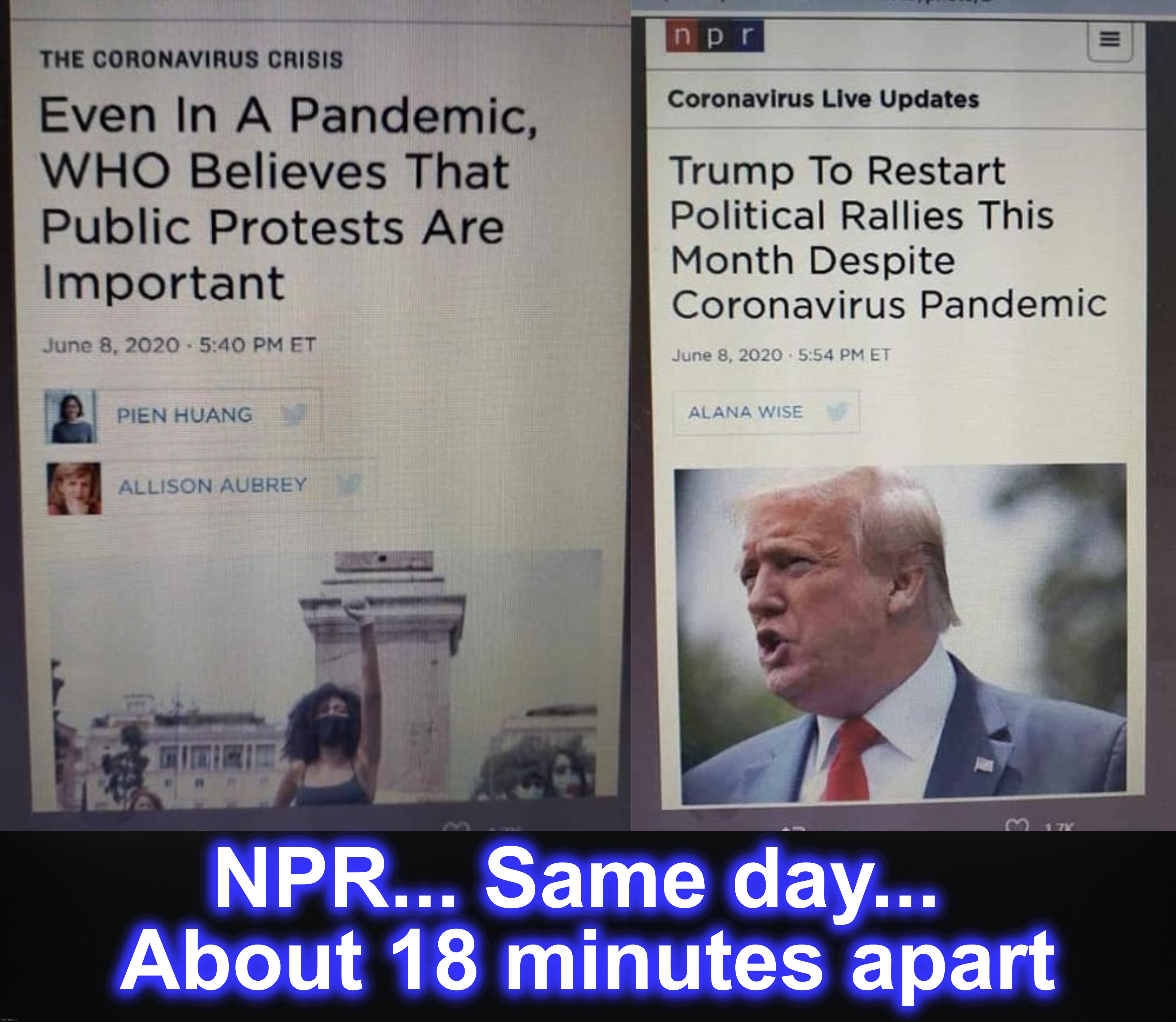 Funny, they weren't saying that about protesters who wanted to go back to work... | NPR... Same day...
 About 18 minutes apart | image tagged in covid-19,protests,rally | made w/ Imgflip meme maker