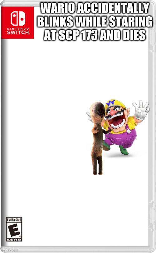 Nintendo Switch | WARIO ACCIDENTALLY BLINKS WHILE STARING AT SCP 173 AND DIES | image tagged in nintendo switch,scp | made w/ Imgflip meme maker