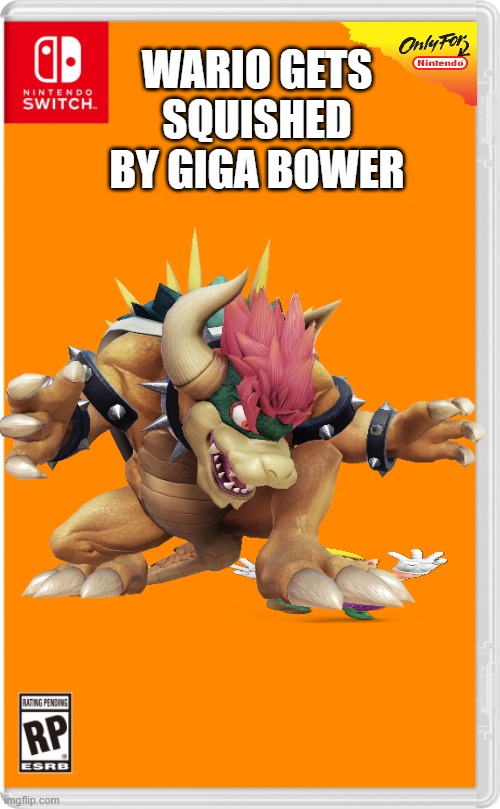 Wario: WAHAHAHA---huh? OH MY--*gets squished* | WARIO GETS SQUISHED BY GIGA BOWER | image tagged in nintendo switch cartridge case,wario,bowser | made w/ Imgflip meme maker