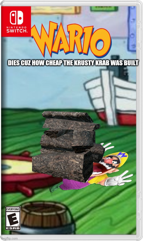 "Come Spend your Money Here!" | DIES CUZ HOW CHEAP THE KRUSTY KRAB WAS BUILT | image tagged in wario,wario dies,krusty krab,fake switch games,memes | made w/ Imgflip meme maker