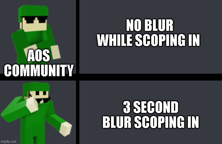 yes | NO BLUR WHILE SCOPING IN; AOS COMMUNITY; 3 SECOND BLUR SCOPING IN | image tagged in memes | made w/ Imgflip meme maker