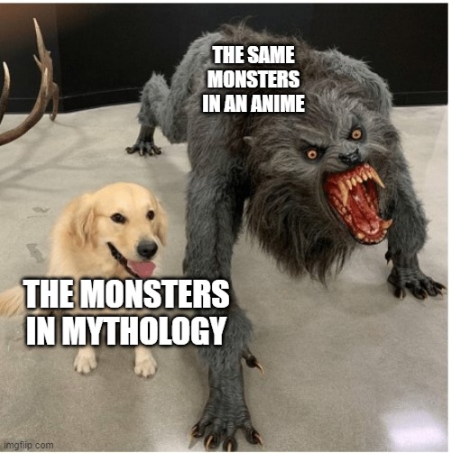 Demon Slayer is a great example | THE SAME MONSTERS IN AN ANIME; THE MONSTERS IN MYTHOLOGY | image tagged in dog wolf,anime,mythology,death note,yo-kai watch,pokemon | made w/ Imgflip meme maker