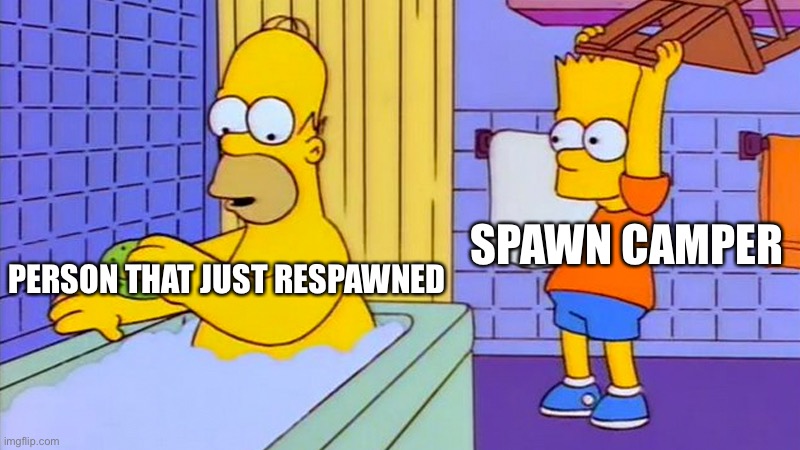 Oh dem campers | SPAWN CAMPER; PERSON THAT JUST RESPAWNED | image tagged in bart hitting homer with a chair | made w/ Imgflip meme maker