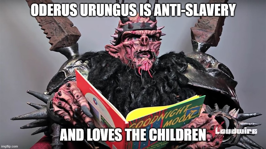 ODERUS URUNGUS LOVES THE CHILDREN | ODERUS URUNGUS IS ANTI-SLAVERY; AND LOVES THE CHILDREN | image tagged in oderus urungus,robert e lee,confederacy,confederate statues | made w/ Imgflip meme maker