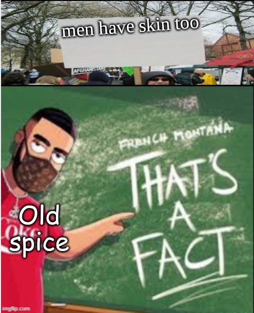 Old spice meme | men have skin too; Old spice | image tagged in thats a fact | made w/ Imgflip meme maker