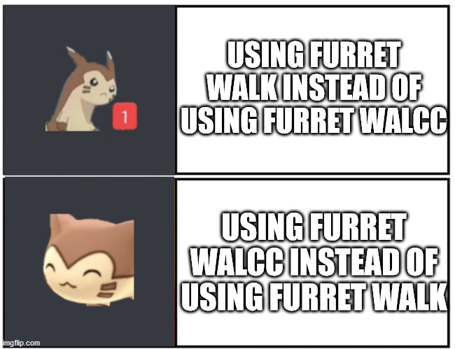 Furret Meme Template | USING FURRET WALK INSTEAD OF USING FURRET WALCC USING FURRET WALCC INSTEAD OF USING FURRET WALK | image tagged in furret meme template | made w/ Imgflip meme maker