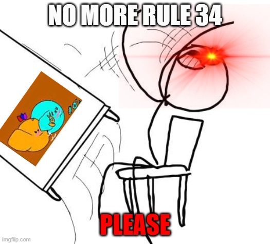 this is WEIRD | NO MORE RULE 34; PLEASE | image tagged in memes,table flip guy | made w/ Imgflip meme maker