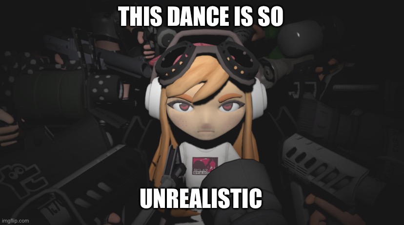 Meggy’s Destiny | THIS DANCE IS SO UNREALISTIC | image tagged in meggys destiny | made w/ Imgflip meme maker