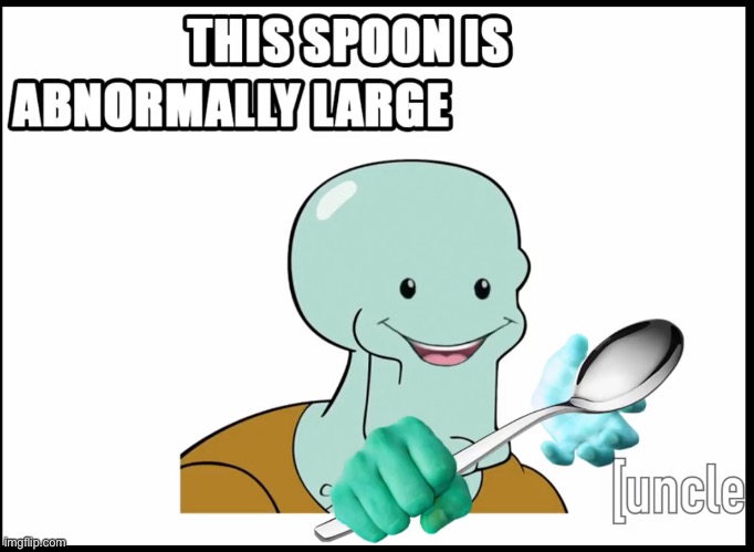 Squidward’s spoon | image tagged in squidward,shitpost | made w/ Imgflip meme maker