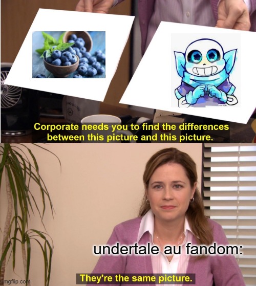 Blueberry is a fruit | undertale au fandom: | image tagged in memes,they're the same picture,blueberry,sans,underswap,fandom | made w/ Imgflip meme maker