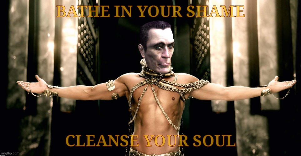 Guilt. Repent. Absolution. | BATHE IN YOUR SHAME CLEANSE YOUR SOUL | image tagged in g man 300 xerxes generous god,muhwhyteguilt | made w/ Imgflip meme maker