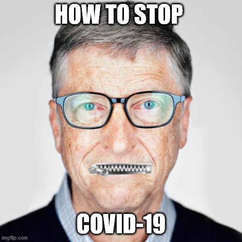 Bill Gates Silenced | HOW TO STOP; COVID-19 | image tagged in bill gates silenced | made w/ Imgflip meme maker