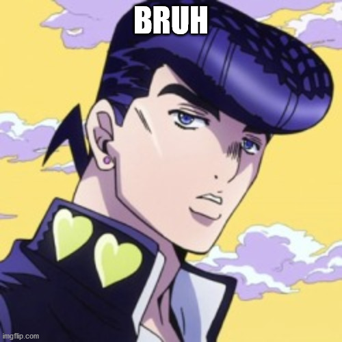 Bruh | BRUH | image tagged in jojo's bizarre adventure | made w/ Imgflip meme maker