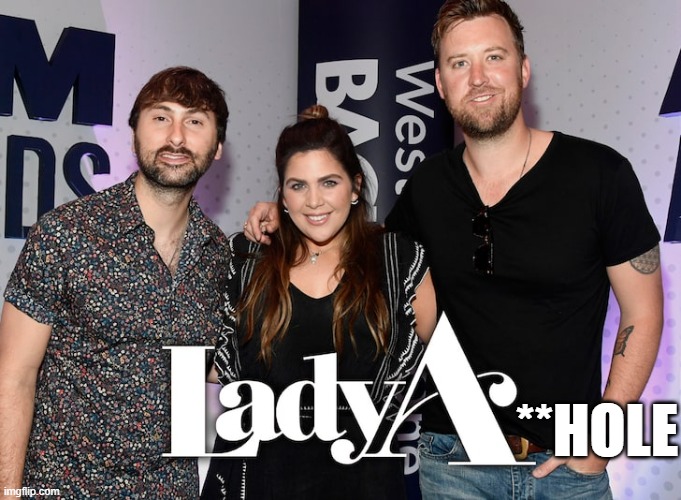 Lady Antebellum | **HOLE | image tagged in country music,political correctness | made w/ Imgflip meme maker