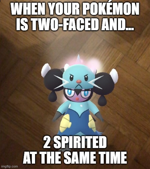 Pokéwhat? | WHEN YOUR POKÉMON
IS TWO-FACED AND... 2 SPIRITED AT THE SAME TIME | image tagged in who is that pokemon,funny pokemon,who's that pokemon,pokemon fusion | made w/ Imgflip meme maker